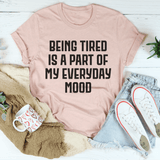 Being Tired Is Part Of My Everyday Mood Tee Heather Prism Peach / S Peachy Sunday T-Shirt