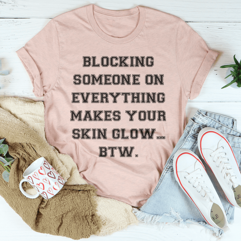 Blocking Someone On Everything Tee Peachy Sunday T-Shirt