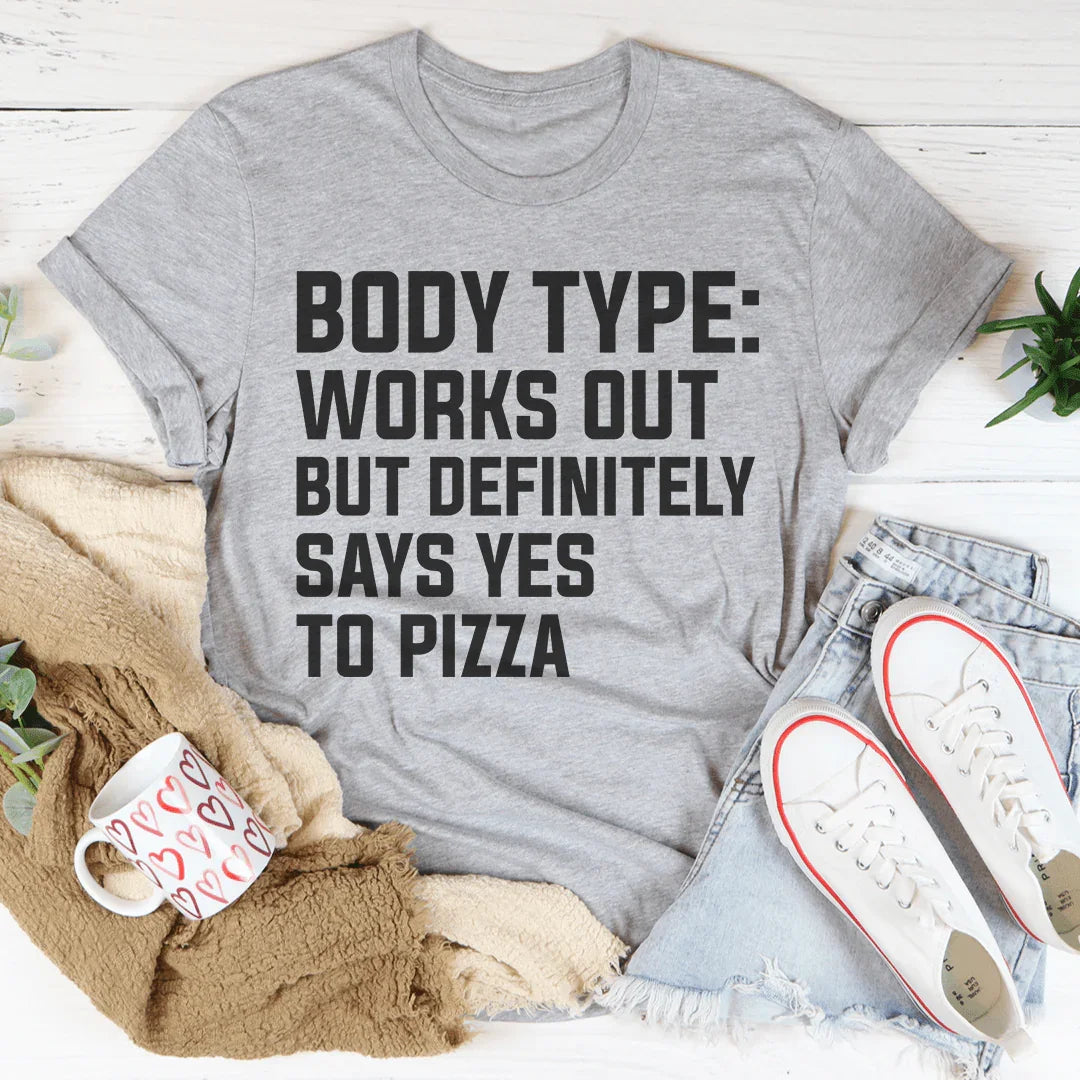 Body Type Works Out But Definitely Says Yes To Pizza Tee Peachy Sunday T-Shirt