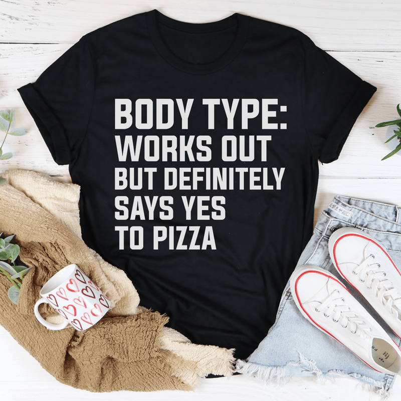 Body Type Works Out But Definitely Says Yes To Pizza Tee Peachy Sunday T-Shirt