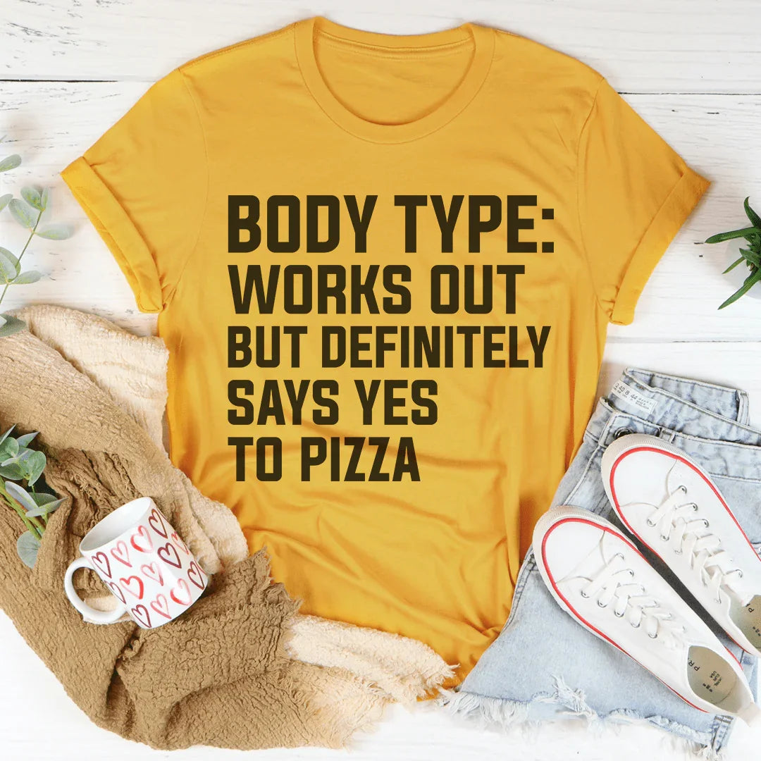 Body Type Works Out But Definitely Says Yes To Pizza Tee Peachy Sunday T-Shirt