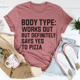 Body Type Works Out But Definitely Says Yes To Pizza Tee Peachy Sunday T-Shirt