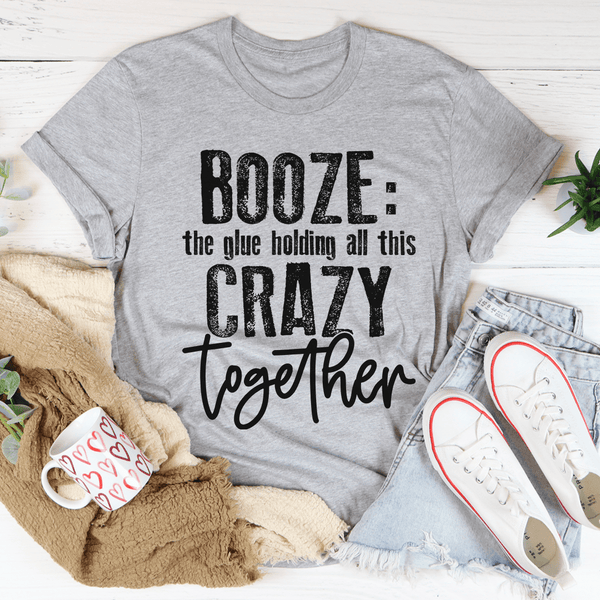 Booze The Glue Holding All This Crazy Together Tee Athletic Heather / S Peachy Sunday T-Shirt