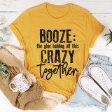 Booze The Glue Holding All This Crazy Together Tee Mustard / S Peachy Sunday T-Shirt