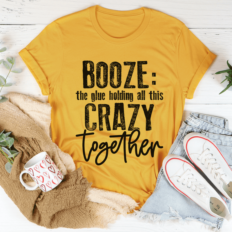 Booze The Glue Holding All This Crazy Together Tee Mustard / S Peachy Sunday T-Shirt