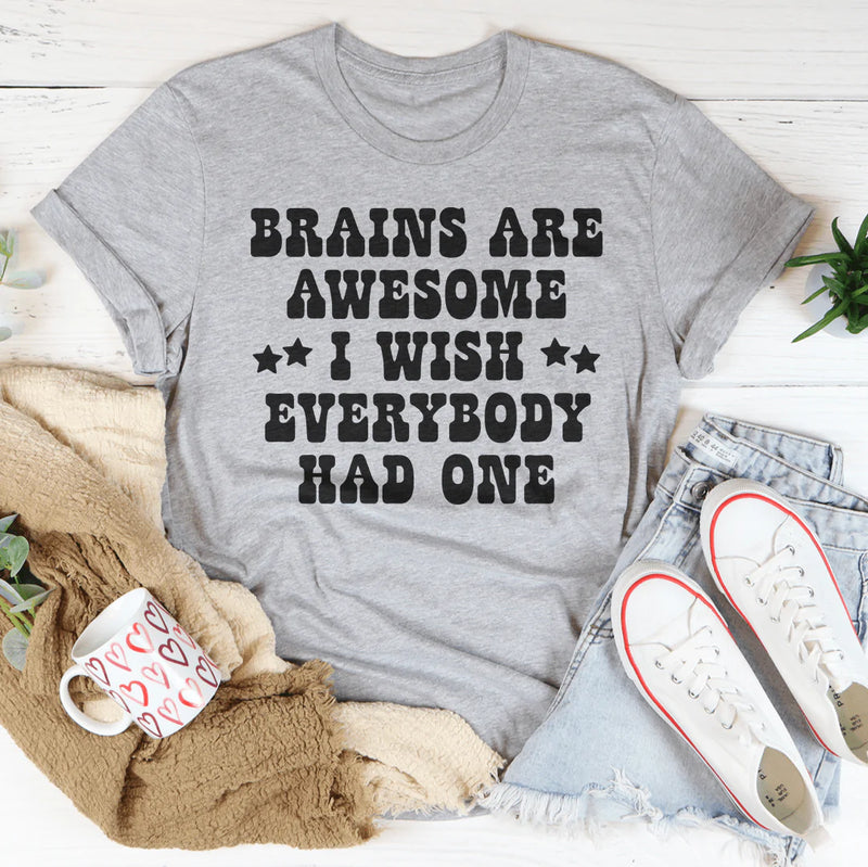 Brains Are Awesome I Wish Everybody Had One Tee Peachy Sunday T-Shirt