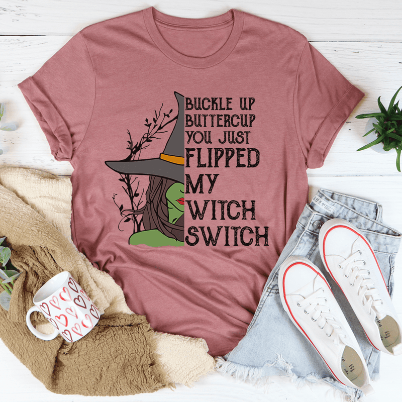 Buckle Up Buttercup You Just Flipped My Witch Switch Tee Mauve / S Peachy Sunday T-Shirt