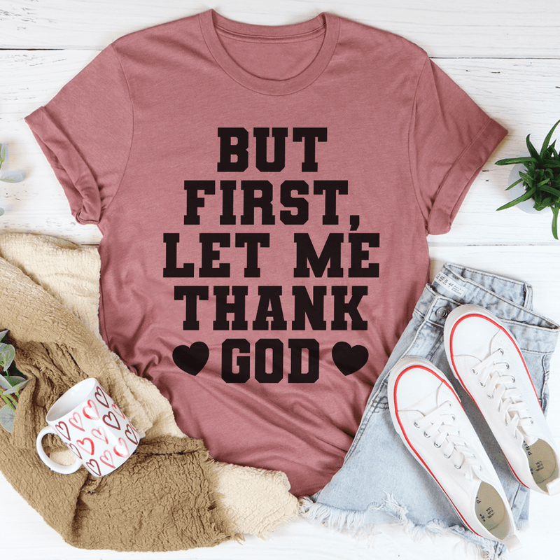 But First Let Me Thank God Tee Peachy Sunday T-Shirt