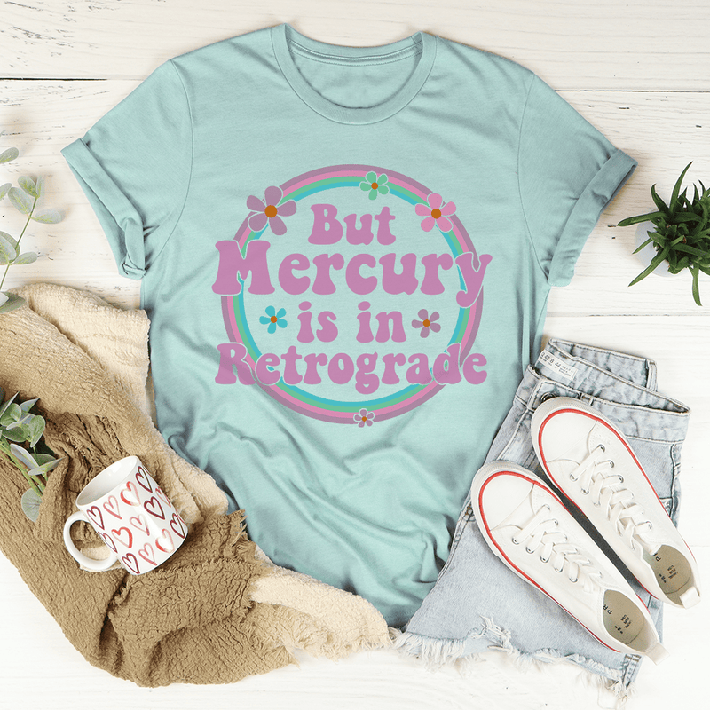 But Mercury Is In Retrograde Tee Heather Prism Dusty Blue / S Peachy Sunday T-Shirt