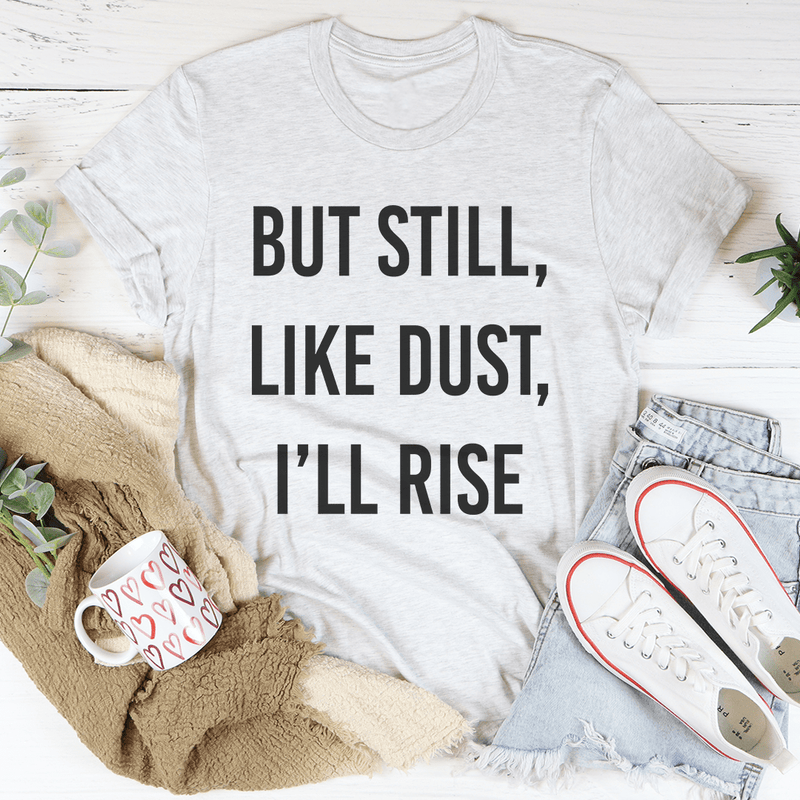 But Still Like Dust I'll Rise Tee Ash / S Peachy Sunday T-Shirt