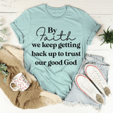 By Faith We Keep Getting Back Up To Trust Our Good God Tee Heather Prism Dusty Blue / S Peachy Sunday T-Shirt