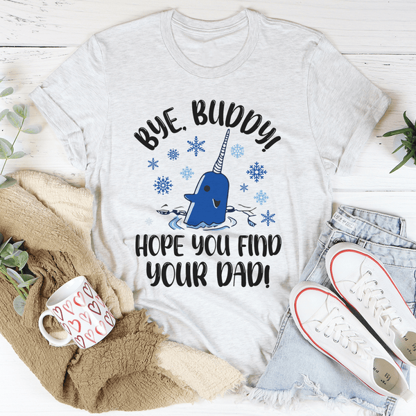 Bye Buddy Hope You Find Your Dad Tee Ash / S Peachy Sunday T-Shirt