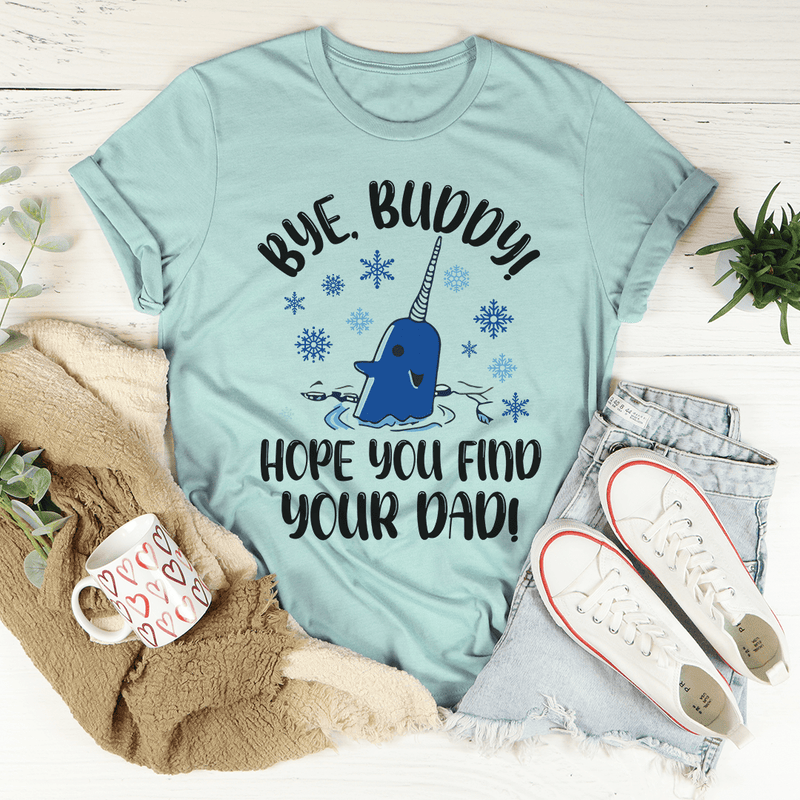 Bye Buddy Hope You Find Your Dad Tee Heather Prism Dusty Blue / S Peachy Sunday T-Shirt