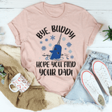 Bye Buddy Hope You Find Your Dad Tee Heather Prism Peach / S Peachy Sunday T-Shirt