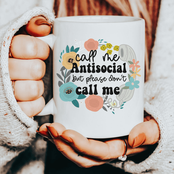 Call Me Antisocial But Please Don't Call Me Ceramic Mug 15 oz White / One Size CustomCat Drinkware T-Shirt