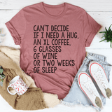 Can't Decide If I Need A Hug An XL Coffee 6 Glasses Of Wine Tee Mauve / S Peachy Sunday T-Shirt