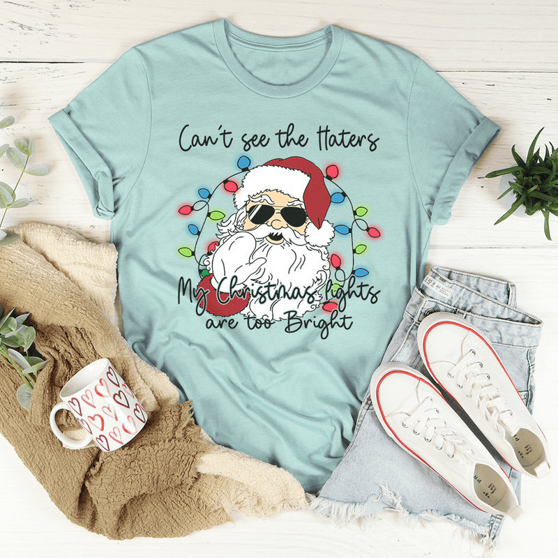 Can't See The Haters My Christmas Lights Are Too Bright Tee Heather Prism Dusty Blue / S Peachy Sunday T-Shirt