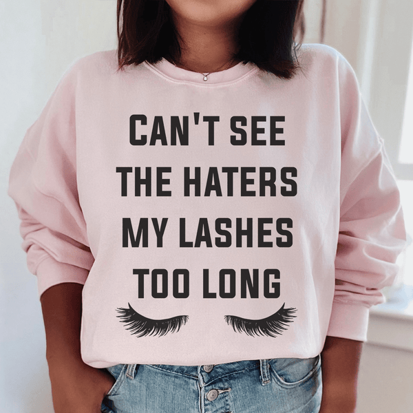 Can't See The Haters My Lashes Too Long Sweatshirt Peachy Sunday T-Shirt