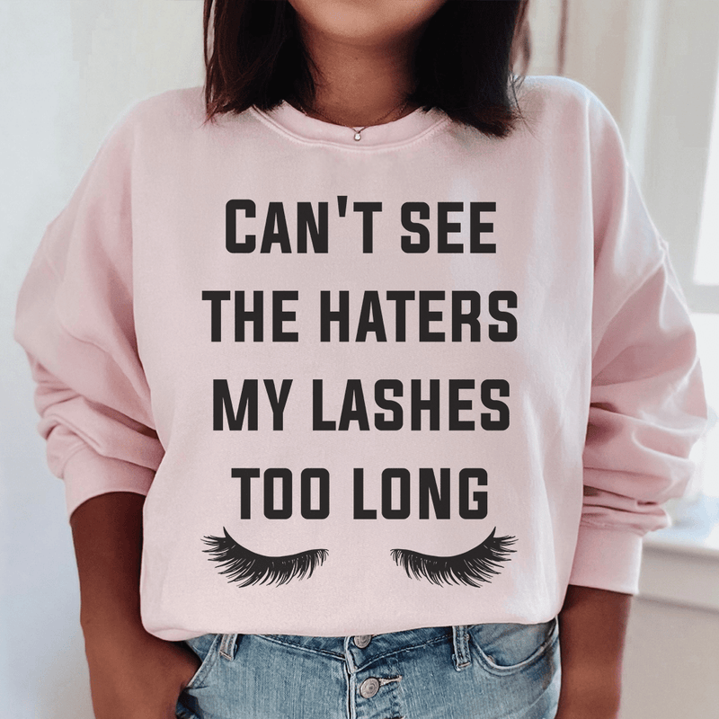 Can't See The Haters My Lashes Too Long Sweatshirt Peachy Sunday T-Shirt
