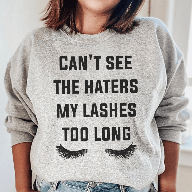 Can't See The Haters My Lashes Too Long Sweatshirt Sport Grey / S Peachy Sunday T-Shirt