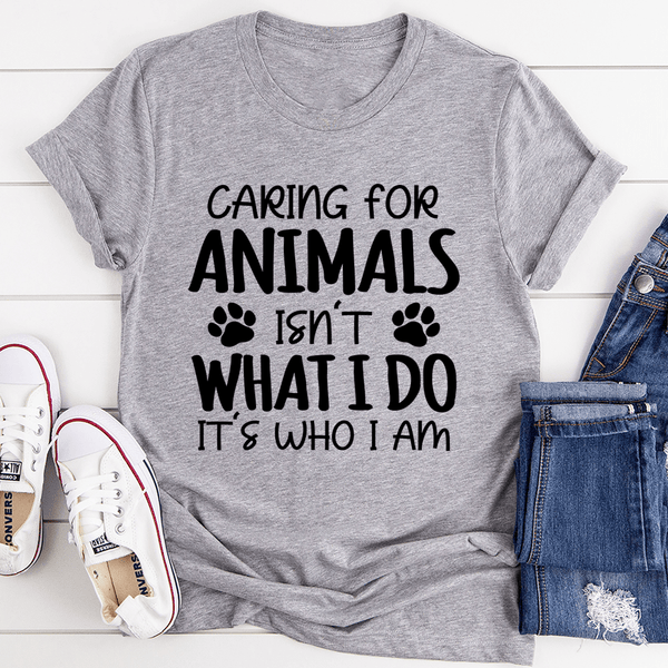 Caring for Animals Isn't What I Do It's Who I Am Tee Athletic Heather / S Peachy Sunday T-Shirt