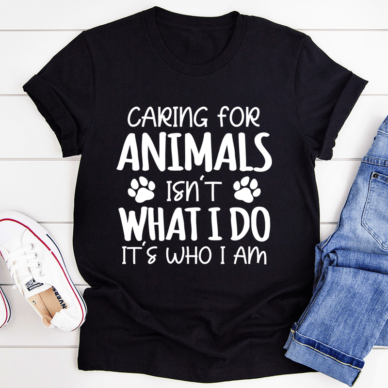 Caring for Animals Isn't What I Do It's Who I Am Tee Black Heather / S Peachy Sunday T-Shirt