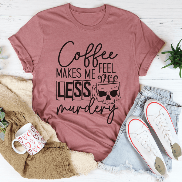 Coffee Makes Me Less Murdery Tee Mauve / S Peachy Sunday T-Shirt