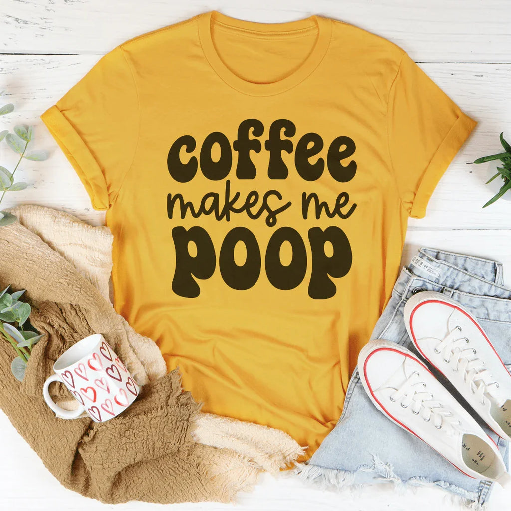 Coffee Makes Me Poop Tee Peachy Sunday