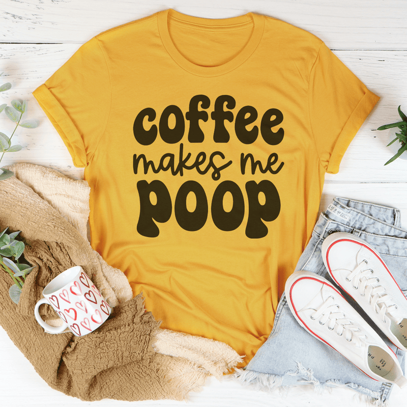 Coffee Makes Me Poop Tee Mustard / S Peachy Sunday T-Shirt