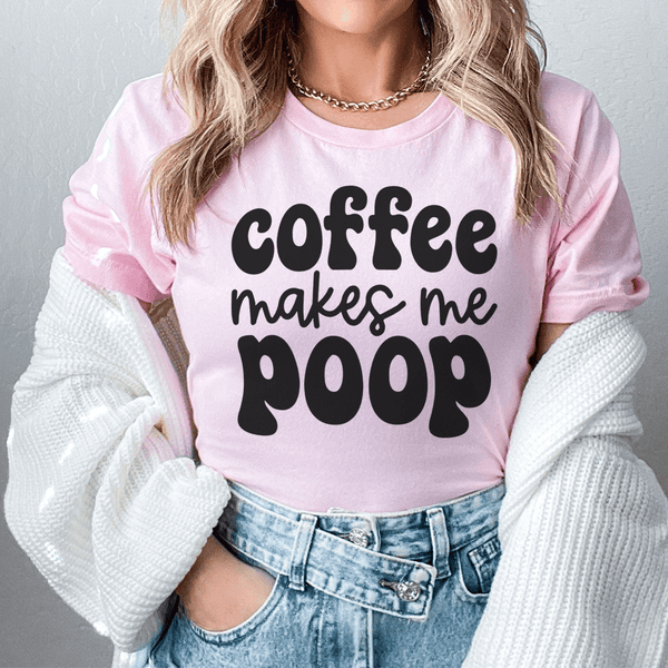 Coffee Makes Me Poop Tee Pink / S Peachy Sunday T-Shirt