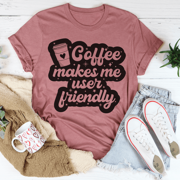 Coffee Makes Me User Friendly Tee Mauve / S Peachy Sunday T-Shirt