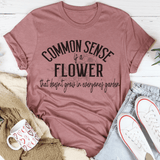 Common Sense Is A Flower Tee Peachy Sunday T-Shirt