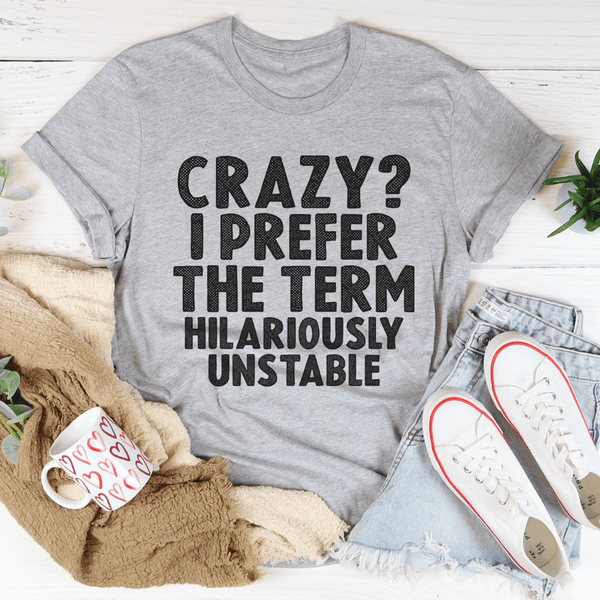 Crazy I Prefer The Term Hilariously Unstable Tee Athletic Heather / S Peachy Sunday T-Shirt