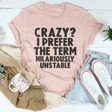 Crazy I Prefer The Term Hilariously Unstable Tee Heather Prism Peach / S Peachy Sunday T-Shirt