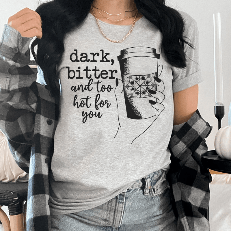Dark Bitter And Too Hot For You Tee Athletic Heather / S Peachy Sunday T-Shirt