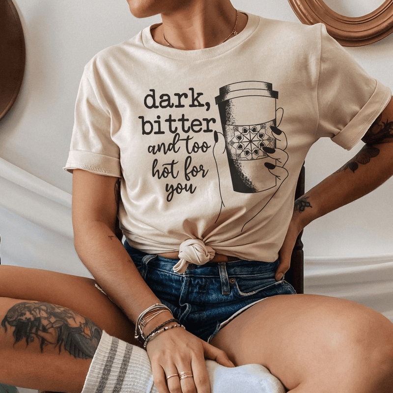 Dark Bitter And Too Hot For You Tee Tan / S Peachy Sunday T-Shirt