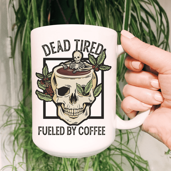 Dead Tired Fueled By Coffee Ceramic Mug 15 oz White / One Size CustomCat Drinkware T-Shirt