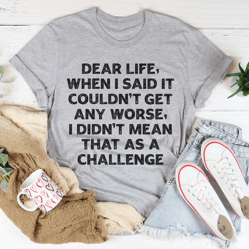 Dear Life When I Said It Couldn’t Get Any Worse Tee Athletic Heather / S Peachy Sunday T-Shirt