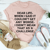 Dear Life When I Said It Couldn’t Get Any Worse Tee Heather Prism Peach / S Peachy Sunday T-Shirt