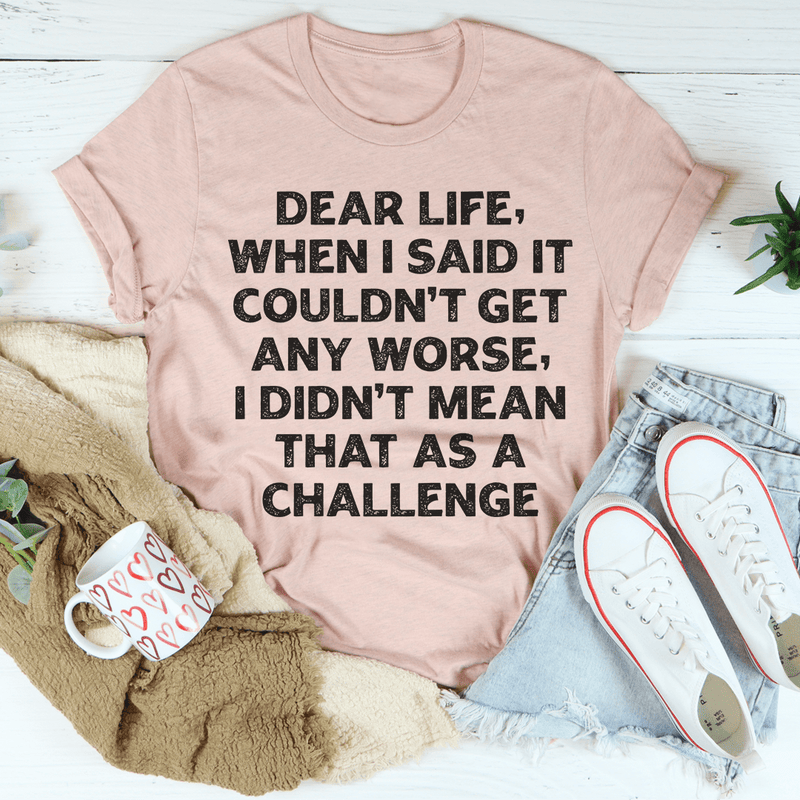 Dear Life When I Said It Couldn’t Get Any Worse Tee Heather Prism Peach / S Peachy Sunday T-Shirt