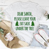 Dear Santa Leave Your Fat Sack Under The Tree Tee Ash / S Peachy Sunday T-Shirt