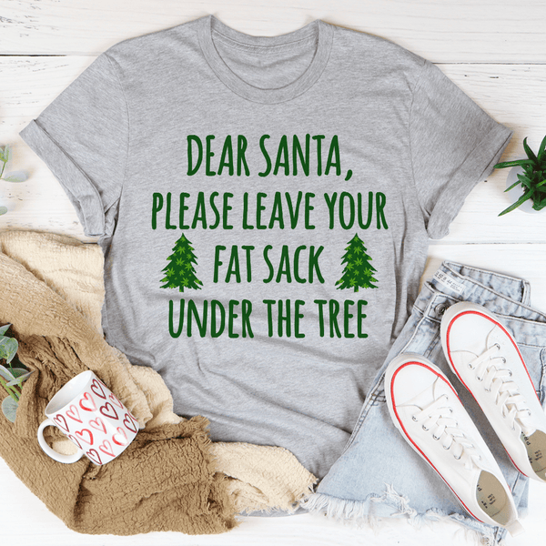 Dear Santa Leave Your Fat Sack Under The Tree Tee Athletic Heather / S Peachy Sunday T-Shirt