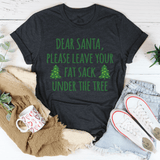 Dear Santa Leave Your Fat Sack Under The Tree Tee Dark Grey Heather / S Peachy Sunday T-Shirt