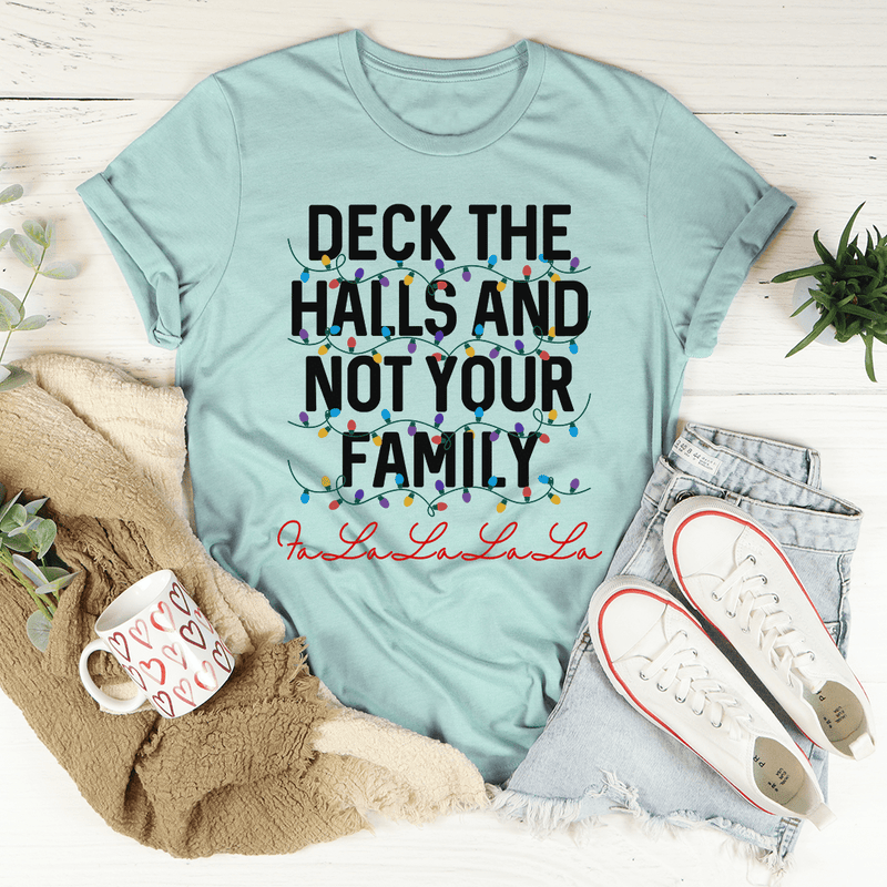 Deck The Halls And Not Your Family Tee Heather Prism Dusty Blue / S Peachy Sunday T-Shirt