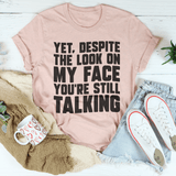 Despite The Look On My Face You're Still Talking Tee Peachy Sunday T-Shirt
