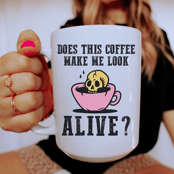 Does This Coffee Make Me Look Alive Ceramic Mug 15 oz White / One Size CustomCat Drinkware T-Shirt
