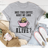 Does This Coffee Make Me Look Alive Tee Athletic Heather / S Peachy Sunday T-Shirt