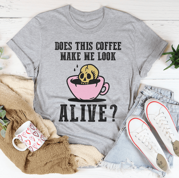 Does This Coffee Make Me Look Alive Tee Athletic Heather / S Peachy Sunday T-Shirt