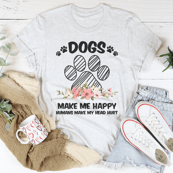 Dogs Make Me Happy Tee Peachy Sunday T-Shirt