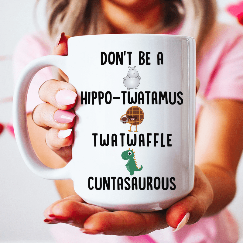 Don’t Be A Hippo-Twatamus Twatwaffle Cuntasaurous Ceramic Mug 15 oz White / One Size CustomCat Drinkware T-Shirt